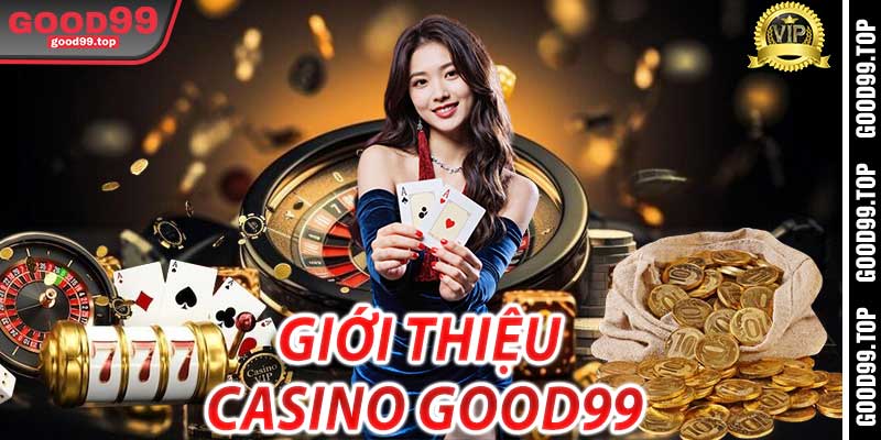 Giới thiệu về Casino Good99