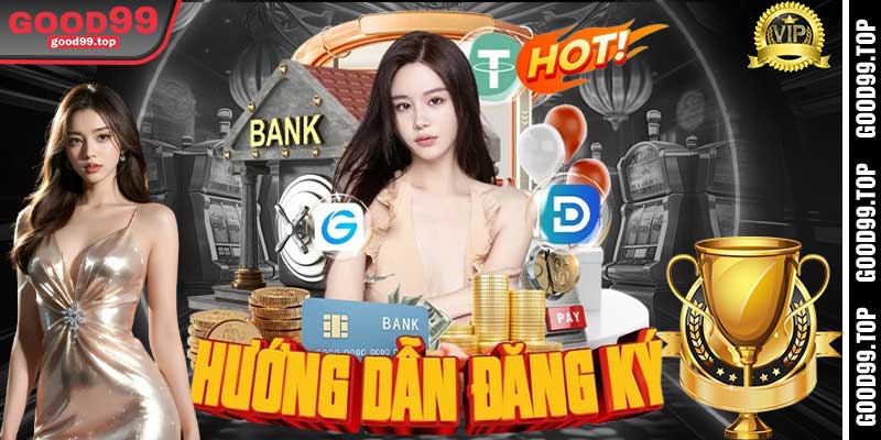 Hướng Dẫn Đăng Ký Good99 Cho Người Mới