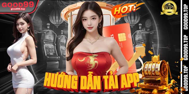 Hướng Dẫn Tải App Good99 trên Điện Thoại