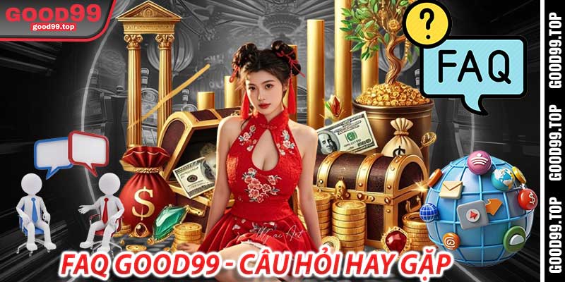 FAQ good99 - Câu hỏi hay gặp